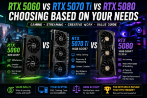 Read more about the article RTX 5060 vs RTX 5070 Ti vs RTX 5080: Choosing Based on Your Needs